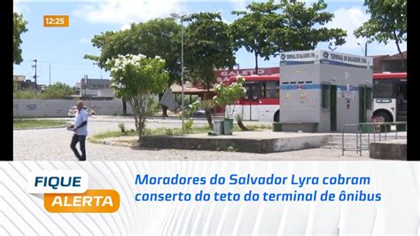 Moradores Do Salvador Lyra Cobram Conserto Do Teto Do Terminal De