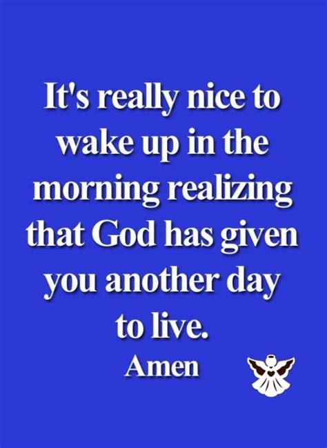 It S Really Nice To Wake Up In The Morning Realizing That God Has Given You Another Day To Live