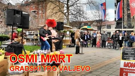 Osmi Mart Muzika Na Gradskom Trgu Valjevo Fotovoja Youtube