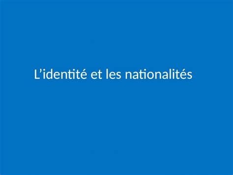 Ppt Lidentité Et Les Nationalités Comment Sappelle T Il De Quelle