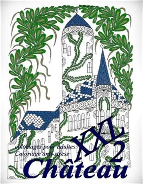 CHÂTEAU XXL 2 Coloriages Pour Adultes Coloriage Anti Stress by The