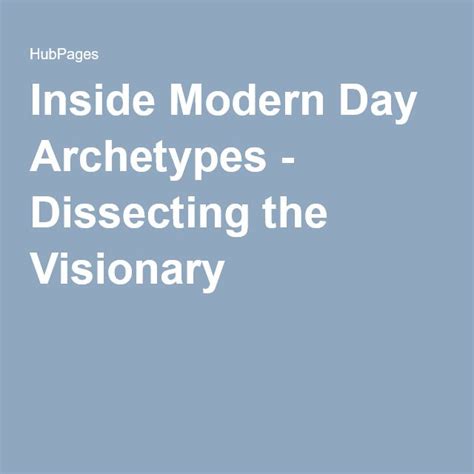 Inside Modern Day Archetypes Dissecting The Visionary