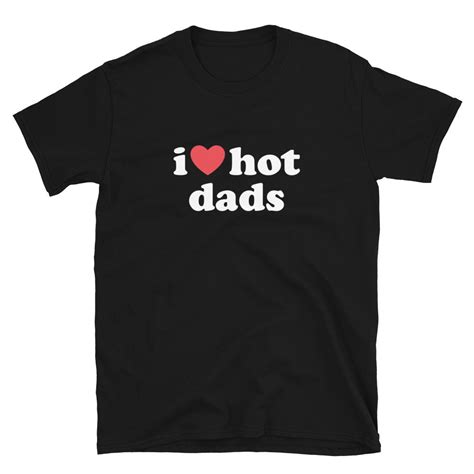 I Love Hot Dads T Shirt Funny Dilfs Shirt I Heart Hot Dads Etsy