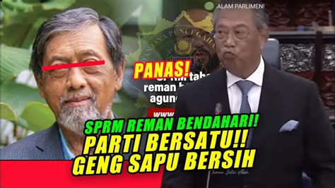 Panas Geng Sapu Bersih Sprm Reman Bendahari Agung Parti Bersatu