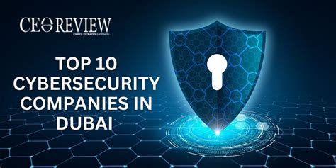 Top 10 Cybersecurity Companies In Dubai 2024 CEO Review Magazine