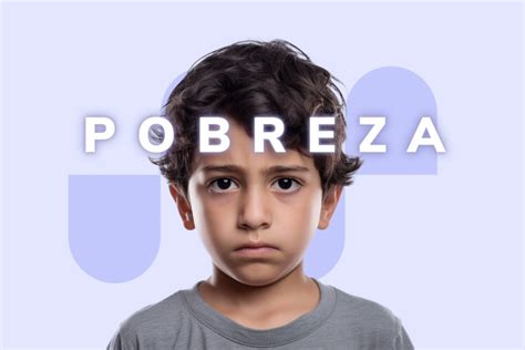 Pobreza Infantil Pobres Porque Queremos Iexe Universidad