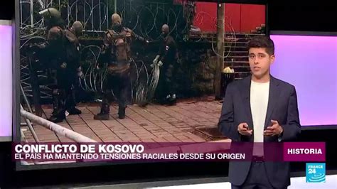 Kosovo Y Serbia Una Historia De Tensiones Y Conflicto C Clico Youtube