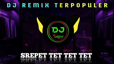 Dj Srepet Tet Tet Tet Remix Terbaru Full Bass Viral Youtube