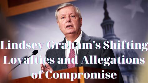 Lindsey Graham S Shifting Loyalties And Allegations Of Compromise Youtube