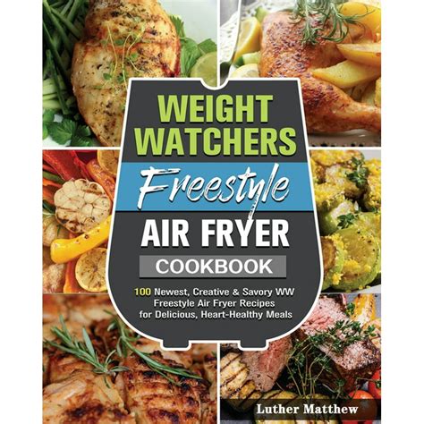 Weight Watchers Freestyle Air Fryer Cookbook 100 Newest Creative