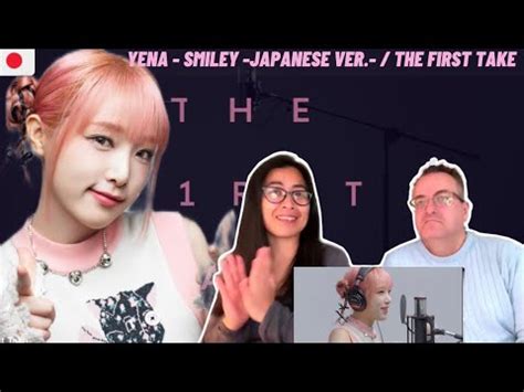 YENA SMILEY Japanese Ver THE FIRST TAKE REACTION YouTube