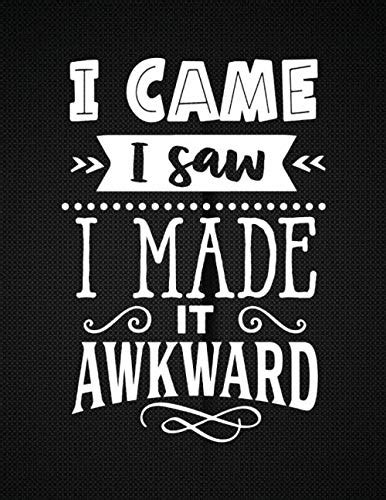 I Came I Saw I Made It Awkward Funny Notebook Or Journal With Quote Lined Pages To Write In