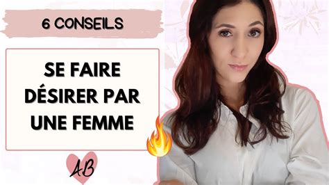 Comment SE FAIRE DESIRER Par Une Femme 6 Conseils YouTube