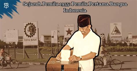 Sejarah Pemilu 1955 Pemilu Pertama Bangsa Indonesia Bertutur