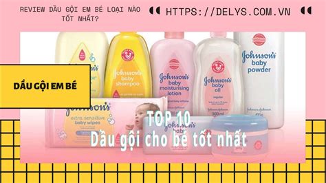 10 loại Dầu gội Em Bé Trẻ sơ sinh trị ngứa da đầu tốt nhất Kèm Giá