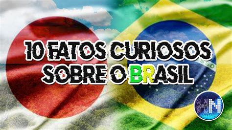 Top 10 Fatos Curiosos Sobre O Brasil HistÓria E Dia A Dia Youtube