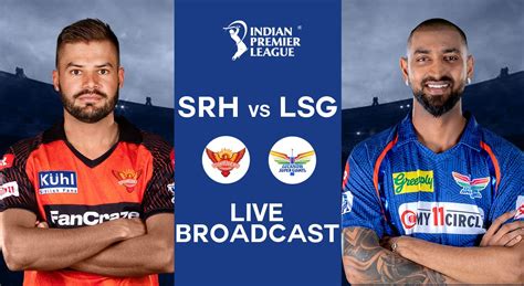 Srh Vs Lsg Live Broadcast How And Where To Watch Sunrisers Hyderabad