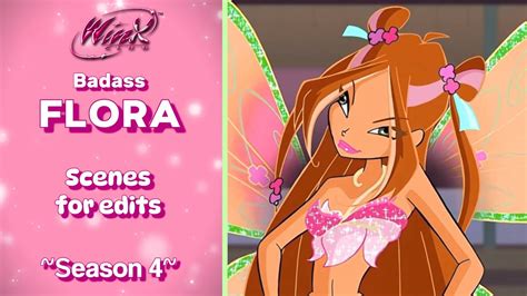 Winx Club Flora S4 Badass Scenes For Edits YouTube