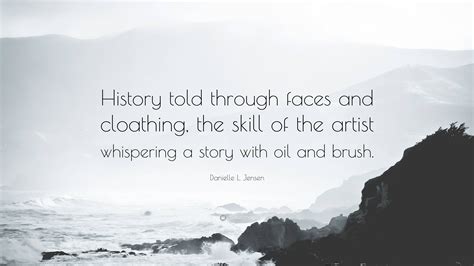 Danielle L Jensen Quote History Told Through Faces And Cloathing