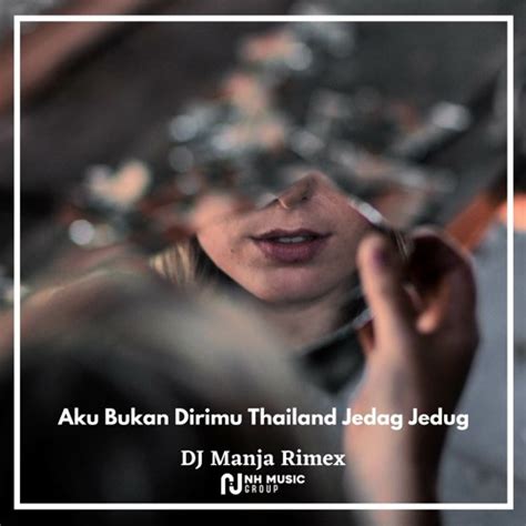 Stream Aku Bukan Dirimu Thailand Jedag Jedug By DJ Manja Rimex Listen