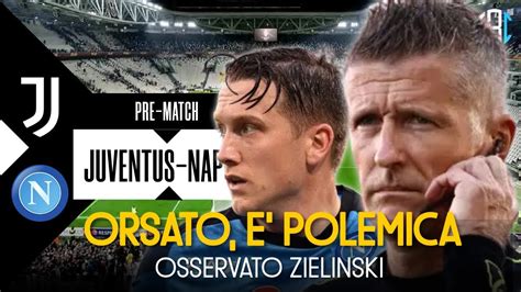 ORSATO ARBITRA JUVENTUS NAPOLI HO PAURA ZIELINSKI OSSERVATO DA