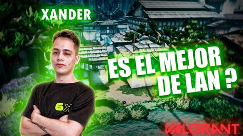 Xander El Mejor Jugador De Lan Con A Os Valorant Youtube