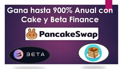 Gana Hasta Anual Con Cake Y Beta Finance En Pancakeswap Youtube