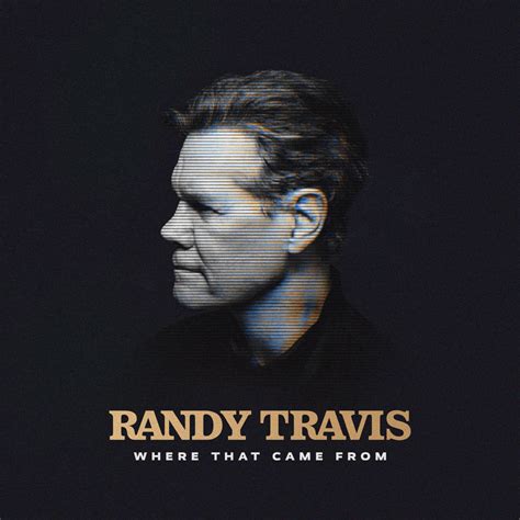 Randy Travis Where That Came From Lyrics Plyric