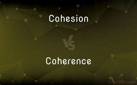 Cohesion vs. Coherence — What’s the Difference?