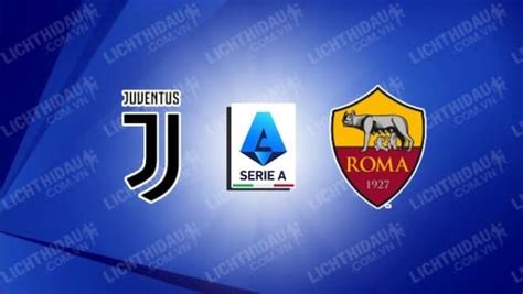 Nhận định Soi Kèo Juventus Vs As Roma 23h30 Ngày 278 Vòng 3 VĐqg Italia Thông Tin đội Hình