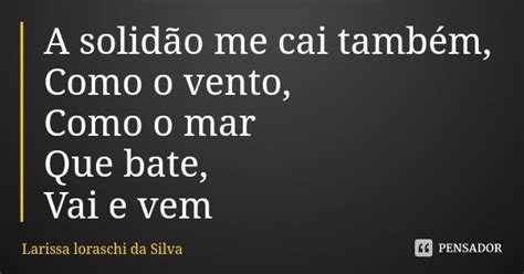 A Solidão Me Cai Também Como O Vento Larissa Loraschi Da Silva