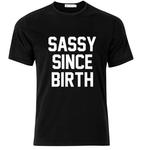 Sassy Since Birth T Shirt