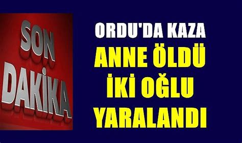 Ordu da kazada anne hayatını kaybetti iki oğlu ağır yaralandı ASAYİŞ