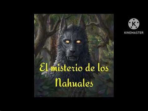 EL MISTERIO DE LOS NAHUALES YouTube