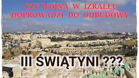 Czy Wojna W Izraelu Doprowadzi Do Odbudowy Iii Wi Tyni Youtube