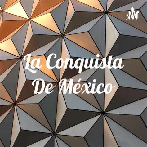 La Conquista De Mexico | Listen to Podcasts On Demand Free | TuneIn