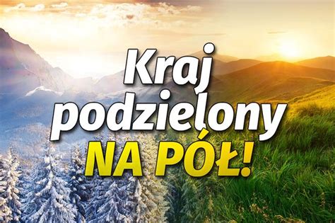 Pogodowe Starcie Nad Polsk Kraj Podzielony Na P Prognoza Toru