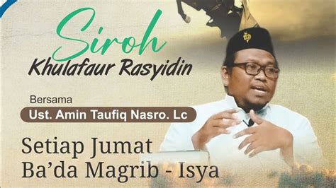 Kajian Siroh Khulafaur Rasyidin Oleh Ustadz Amin Taufiq Nasro Lc