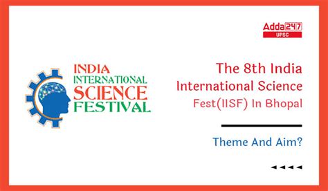 The Th India International Science Fest Iisf In Bhopal Theme And Aim