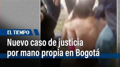 Nuevo Caso De Justicia Por Mano Propia En Bogot El Tiempo Youtube