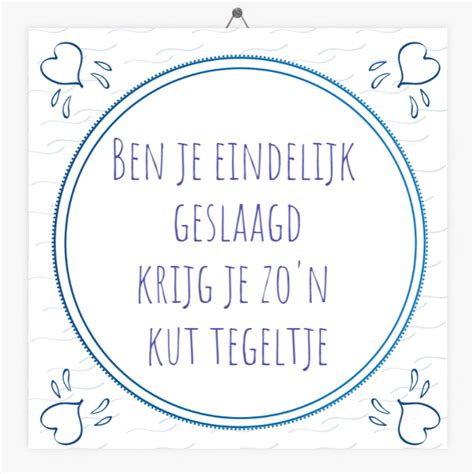 X De Leukste Geslaagd Quotes Tegeltje Nl