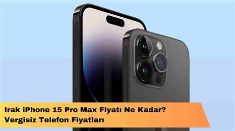 Irak Iphone Pro Max Fiyat Ne Kadar Vergisiz Telefon Fiyatlar