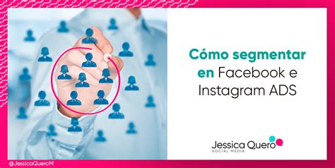 Cómo segmentar en Facebook e Instagram Ads Jessica Quero