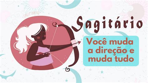 ♐️sagitÁrio ♐️vocÊ Muda A DireÇÃo E Muda Tudo TerÇa Final De Semana