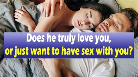 Does He Truly Love You Or Does He Just Want To HAVE SEX With You