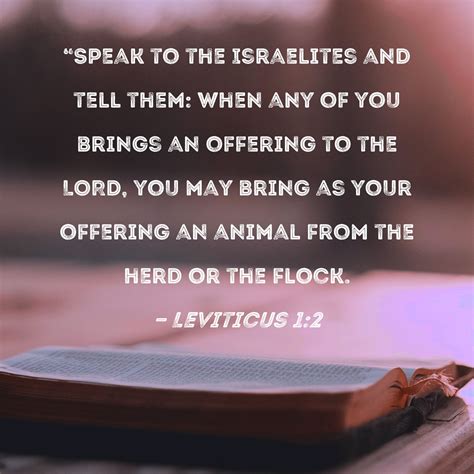Leviticus 1:2 "Speak to the Israelites and tell them: When any of you