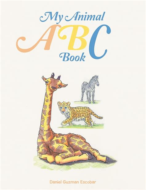 My Animal Abc Book By Daniel Guzman Escobar Goodreads