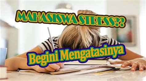 Mahasiswa Stress Begini Mengatasinya Youtube