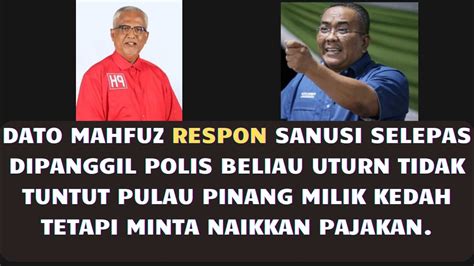 DATO MAHFUZ RESPON SANUSI SELEPAS DIPANGGIL POLIS BELIAU UTURN TIDAK