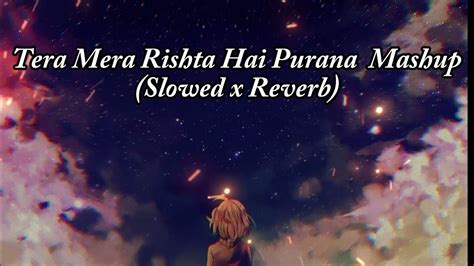 Tera Mera Rishta Hai Purana Mashup Song 《slowedreverb